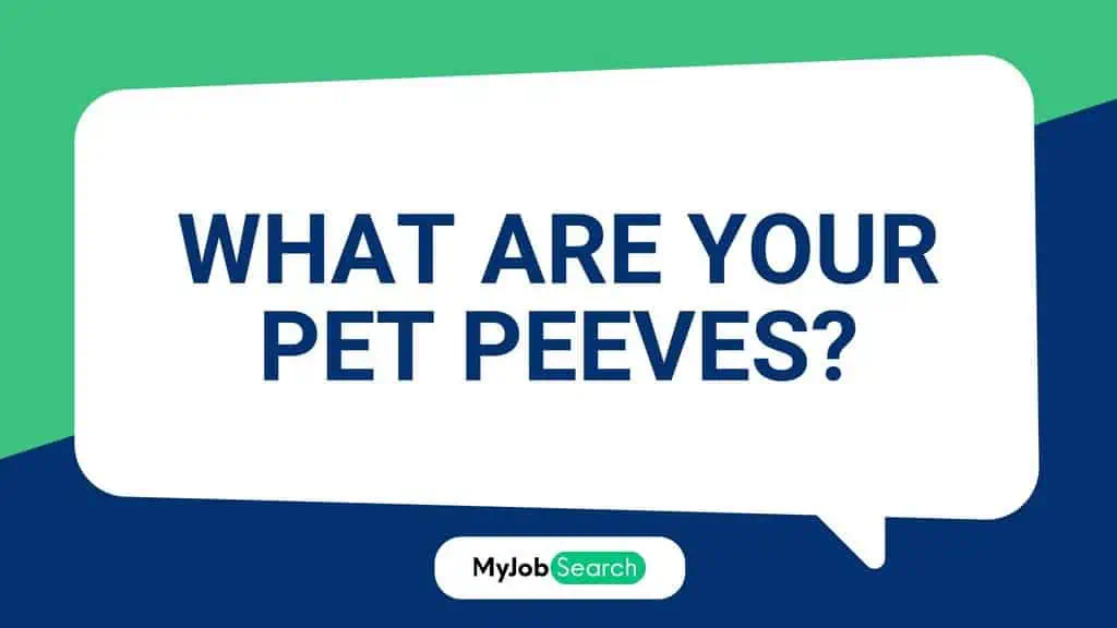 What Are Your Pet Peeves?: Why It Is Asked & How To Answer [With Sample Answers]