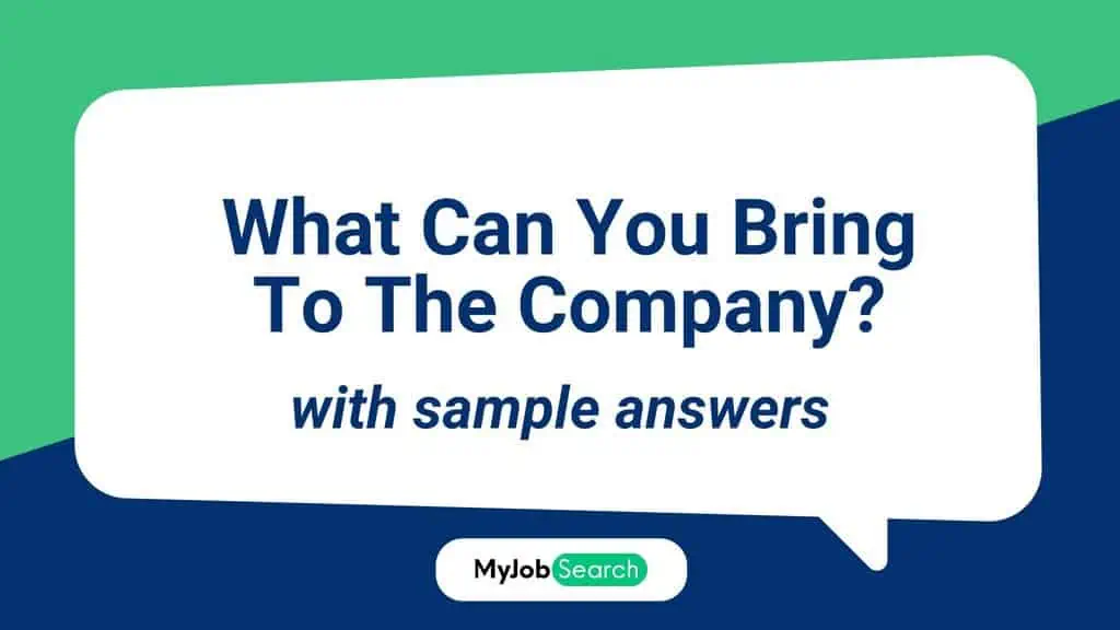 What Can You Bring To The Company? Why It Is Asked & How To Answer [With Sample Answers]