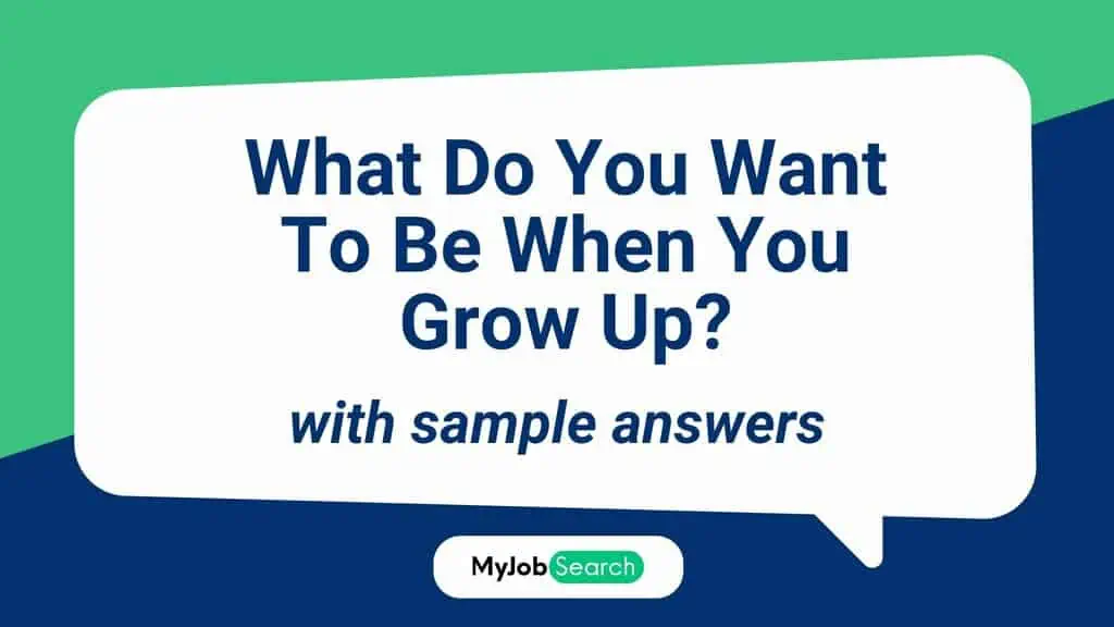 What Do You Want To Be When You Grow Up?: Why It Is Asked & How To Answer [With Sample Answers]